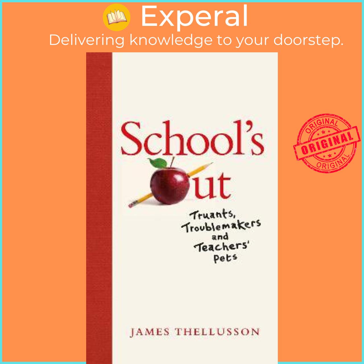 Sách - School's Out : Truants, Troublemakers and Teachers' Pets by James Thellusson
