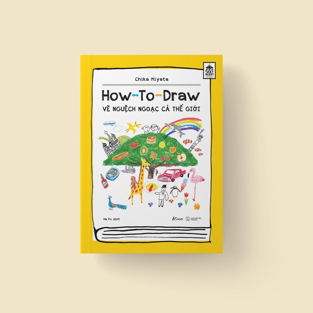 Sách  How To Draw – Vẽ Nguệch Ngoạc Cả Thế Giới - Skybooks - BẢN QUYỀN