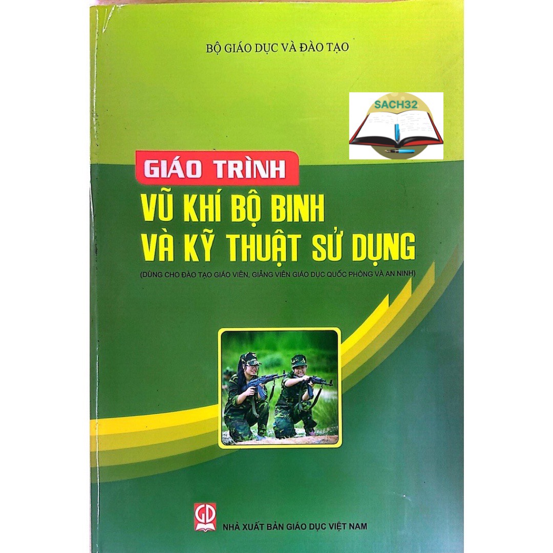 Giáo Trình Vu Khí Bộ Binh và Kỹ Thuật Sử Dụng - Dùng cho Giáo Viên, Giảng Viên Giáo Dục Quốc Phòng và An Ninh