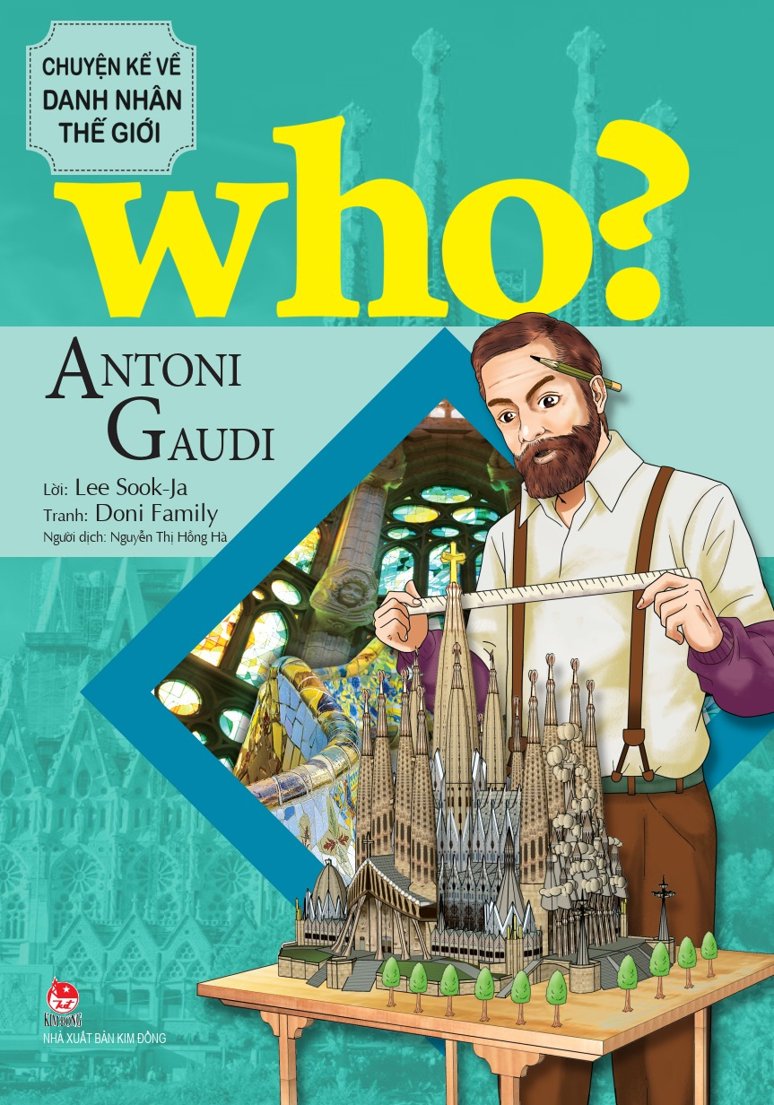 Who? Chuyện Kể Về Danh Nhân Thế Giới: Antoni Gaudi