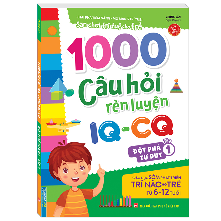 1000 Câu Hỏi Rèn Luyện IQ - CQ - Đột Phá Tư Duy Tập 1 (6-12 Tuổi) (Sách Bản Quyền)