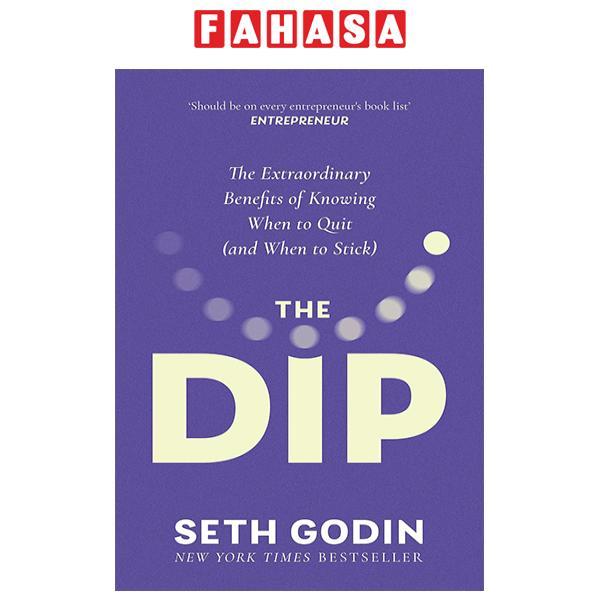 The Dip - The Extraordinary Benefits Of Knowing When To Quit (And When To Stick)