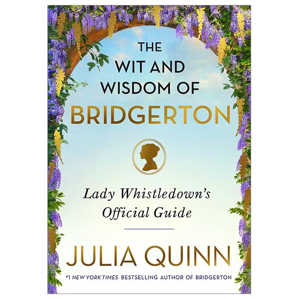 The Wit And Wisdom Of Bridgerton: Lady Whistledown's Official Guide