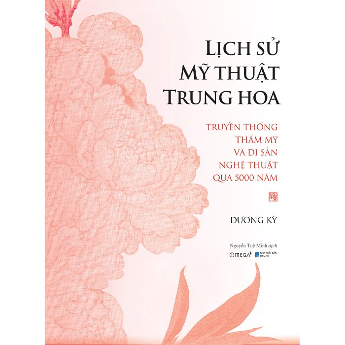 Lịch Sử Mỹ Thuật Trung Hoa - Truyền Thống Thẩm Mỹ Và Di Sản Nghệ Thuật Qua 5000 Năm (Bìa Cứng)