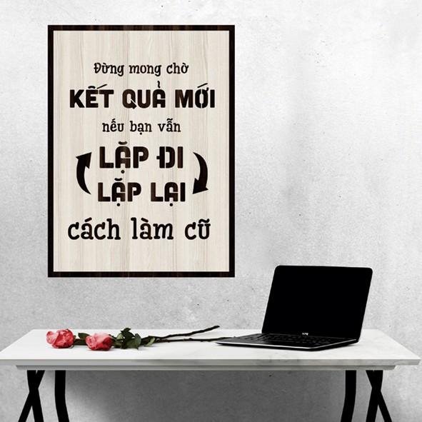 Tranh gỗ DECOR - SLOGAN tạo động lực, Truyền cảm hứng - Đừng mong chờ kết quả mới nếu bạn vẫn lặp lại...cách làm cũ