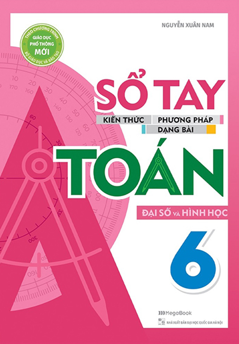 Sổ Tay Kiến Thức - Phương Pháp - Dạng Bài Đại Số Và Hình Học Toán 6_MEGABOOK