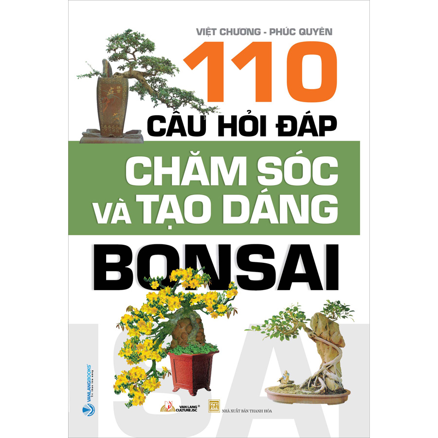 110 Câu Hỏi Đáp Chăm Sóc Và Tạo Dáng Bon Sai (Tái Bản)