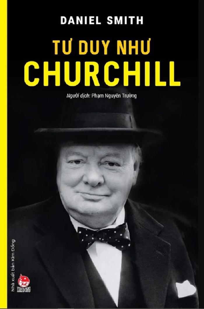 Kiến thức về danh nhân của tác giả Daniel Smith - Tư Duy Như Churchill