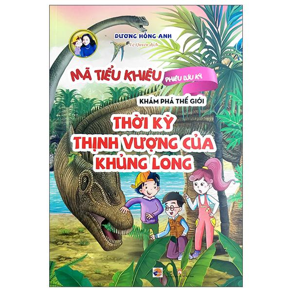 Mã Tiểu Khiêu Phiêu Lưu Ký Khám Phá Thế Giới - Thời Kỳ Thịnh Vượng Của Khủng Long