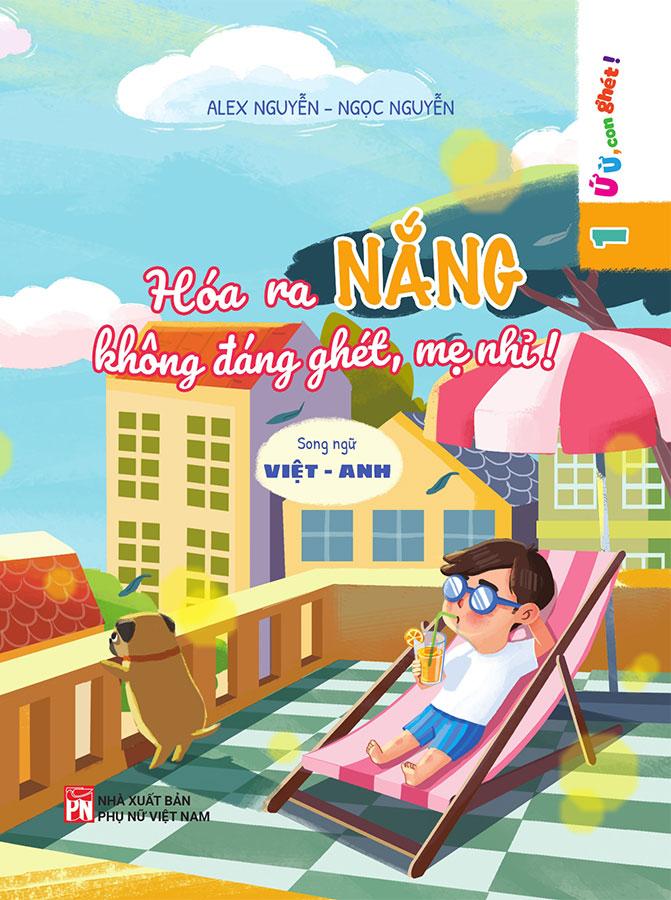 Ứ Ừ, Con Ghét! - Tập 1: Hóa Ra Nắng Không Đáng Ghét, Mẹ Nhỉ!