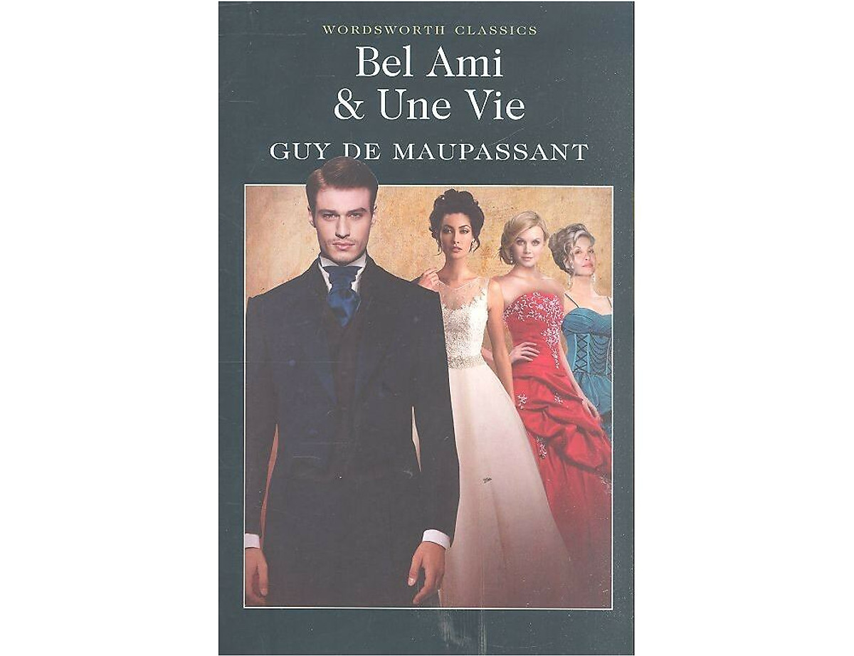 Bel Ami & Une Vie (wordsworth classics)