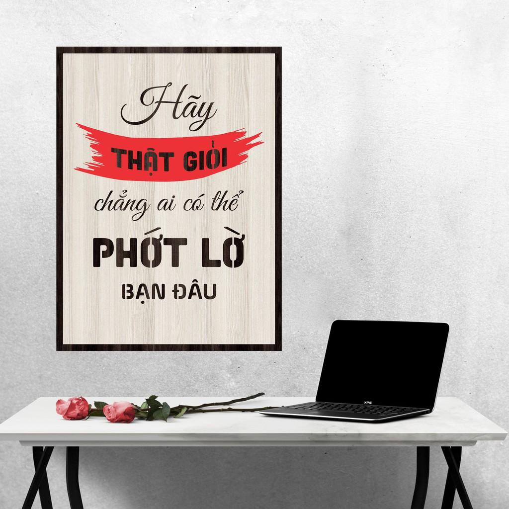 Tranh gỗ DECOR - SLOGAN tạo động lực, Truyền cảm hứng - HÃY THẬT GIỎI CHẲNG AI CÓ THỂ PHỚT LỜ BẠN ĐÂU