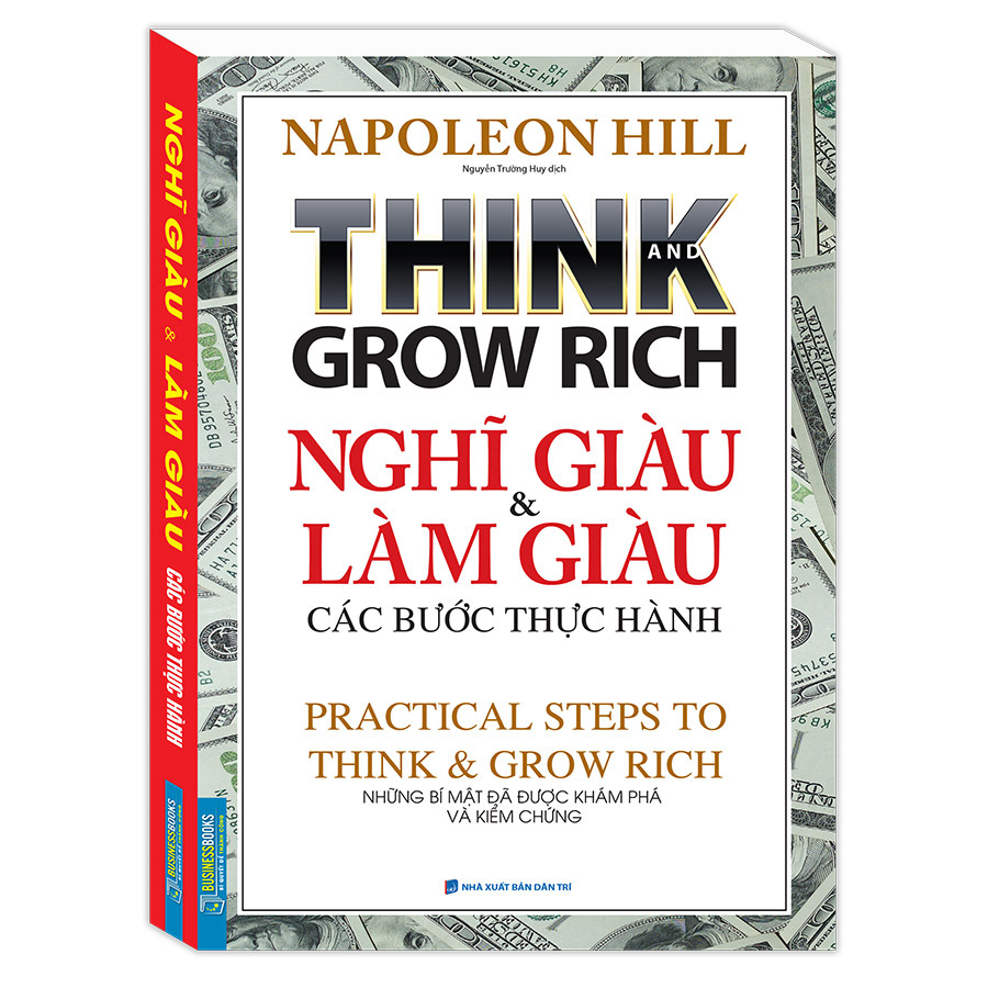 Think And Grow Rich Nghĩ Giàu Và Làm Giàu Các Bước Thực Hành - Những Bí Mật Đã Được Khám Phá Và Kiểm Chứng