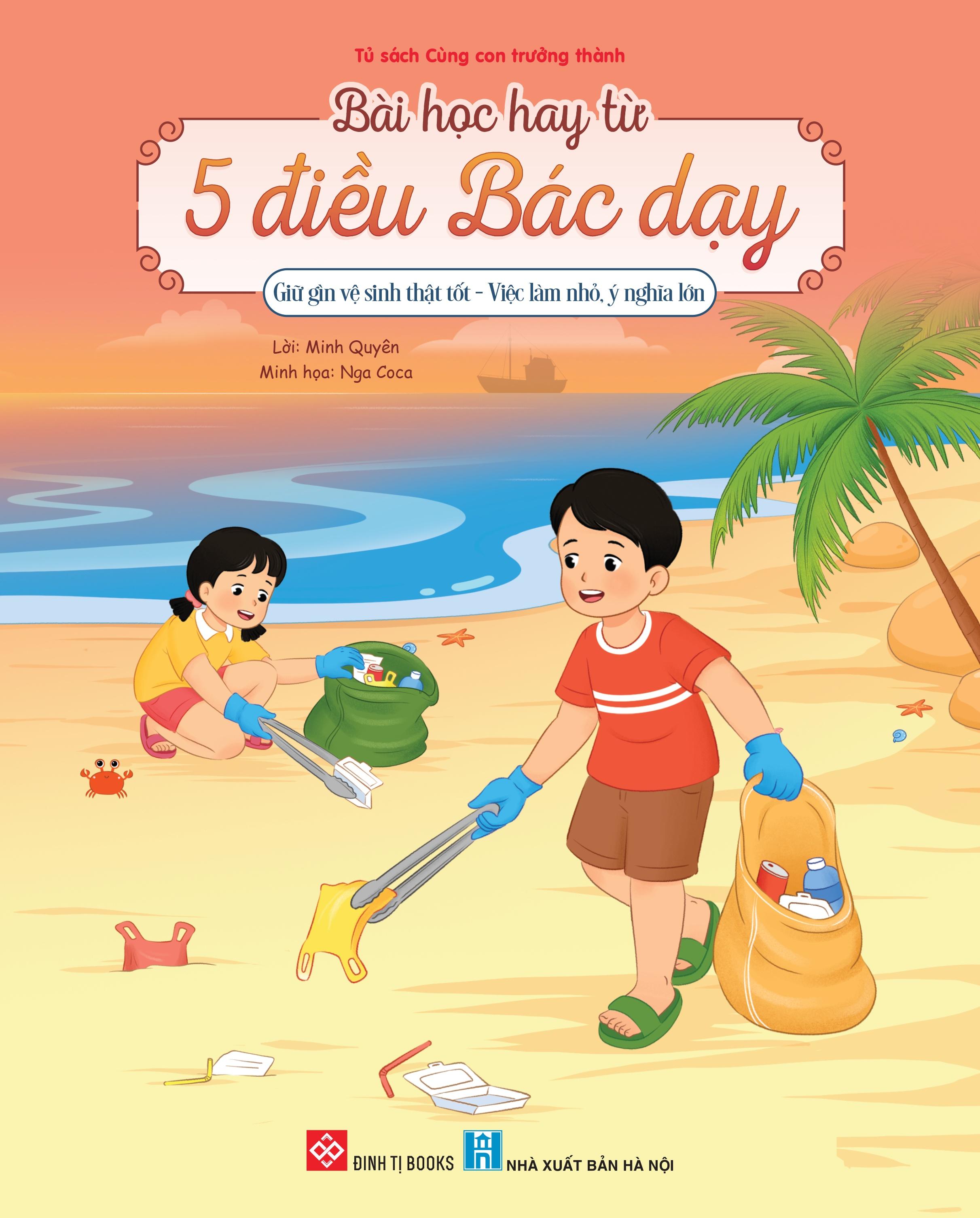 Sách - Bài Học Hay Từ 5 Điều Bác Dạy - Giữ Gìn Vệ Sinh Thật Tốt - Việc Làm Nhỏ, Ý Nghĩa Lớn