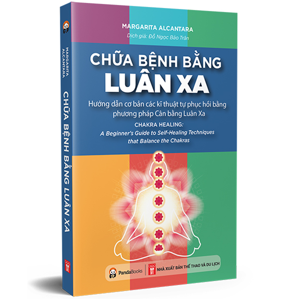 Chữa Bệnh Bằng Luân Xa- Hướng Dẫn Cơ Bản Các Kĩ Thuật Tự Phục Hồi Bằng Phương Pháp Cân Bằng Luân Xa