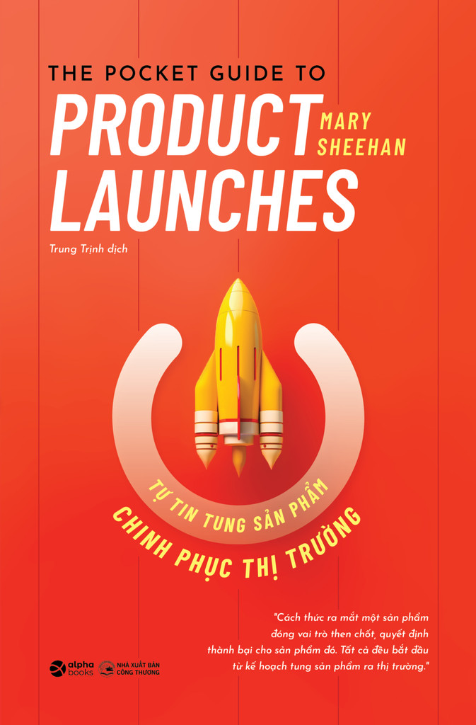 TỰ TIN TUNG SẢN PHẨM CHINH PHỤC THỊ TRƯỜNG (The Pocket Guide to Product Launches) - Mary Sheehan - Trung Trịnh dịch - (bìa mềm)