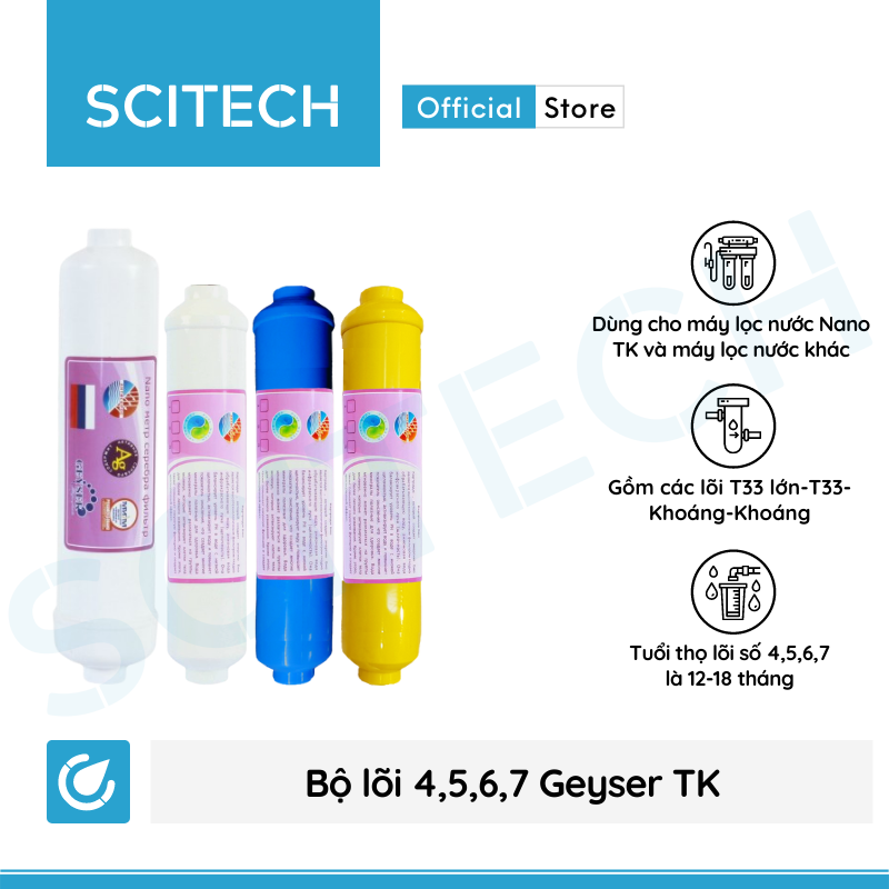 Bộ lõi số 4,5,6,7 máy lọc nước Nano Geyser TK by Scitech (Lõi T33 lớn-T33-Khoáng-Khoáng/Nano Silver) - Hàng chính hãng