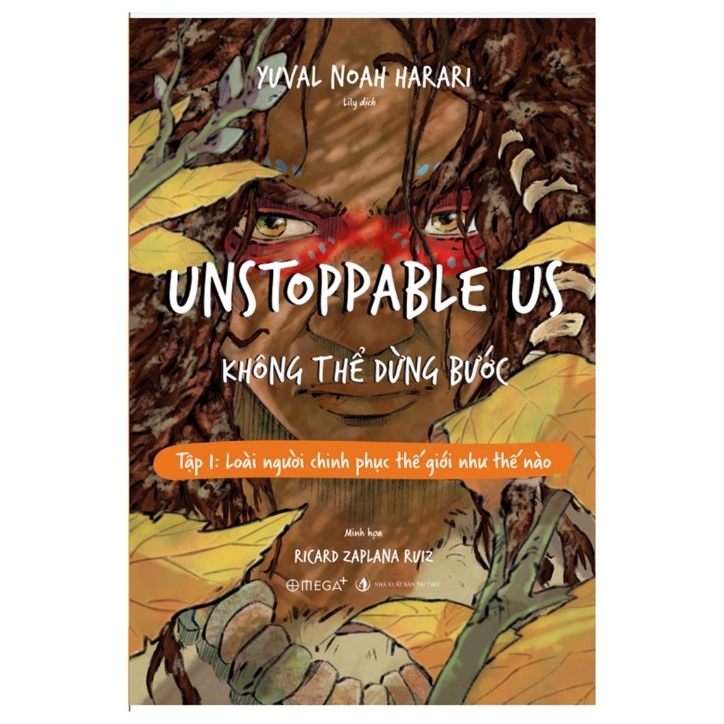 Unstoppable Us – Không Thể Dừng Bước - Tập 1: Loài Người Chinh Phục Thế Giới Như Thế Nào - Bản Quyền