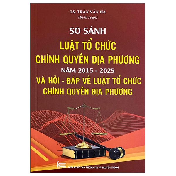 Sách - So Sánh Luật Tổ Chức Chính Quyền Địa Phương Năm 2015-2025 Và Hỏi-Đáp Về Luật Tổ Chức Chính Quyền Địa Phương