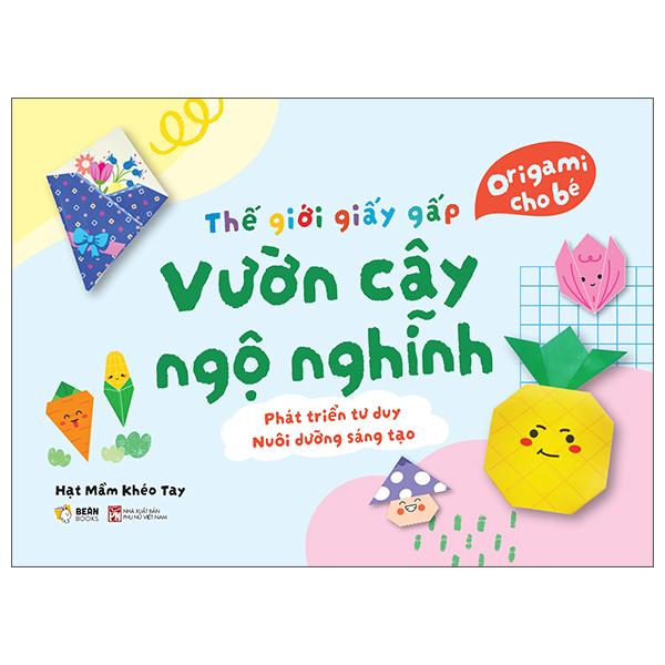 Sách - Thế Giới Giấy Gấp - Origami Cho Bé - Vườn Cây Ngộ Nghĩnh
