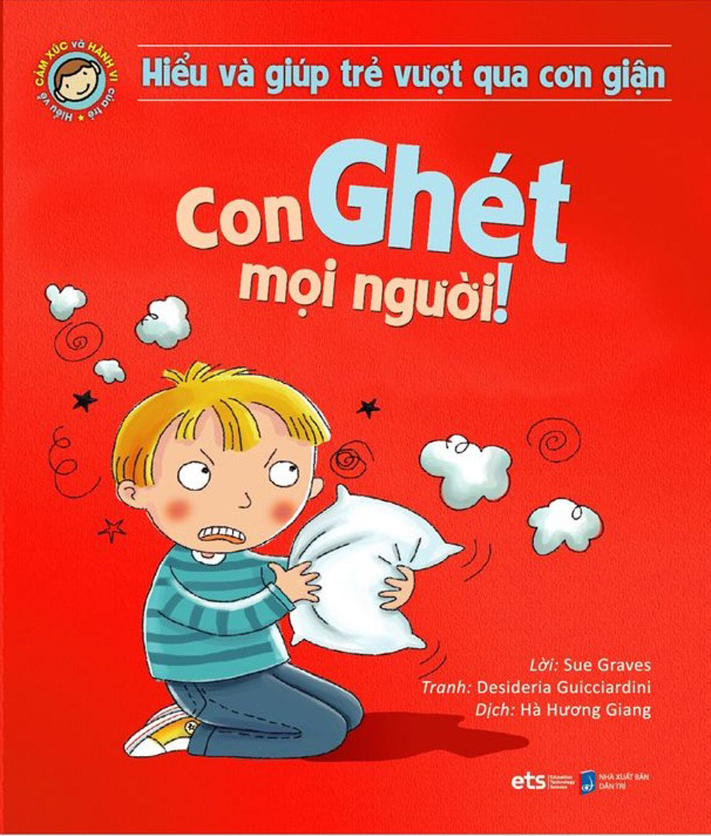 Hiểu Về Cảm Xúc Và Hành Vi Của Trẻ - Con Ghét Mọi Người! (Hiểu Và Giúp Trẻ Vượt Qua Cơn Giận)_AL