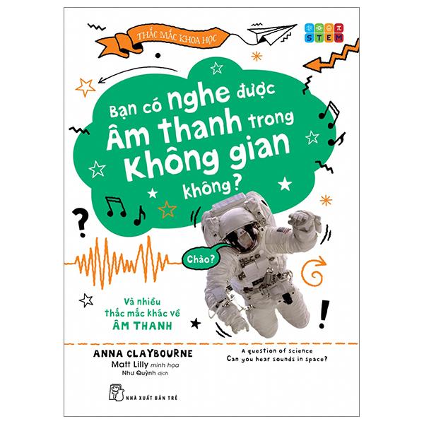 Thắc Mắc Khoa Học - STEM - Bạn Có Nghe Được Âm Thanh Trong Không Gian Không? Và Nhiều Thắc Mắc Khác Về Âm Thanh