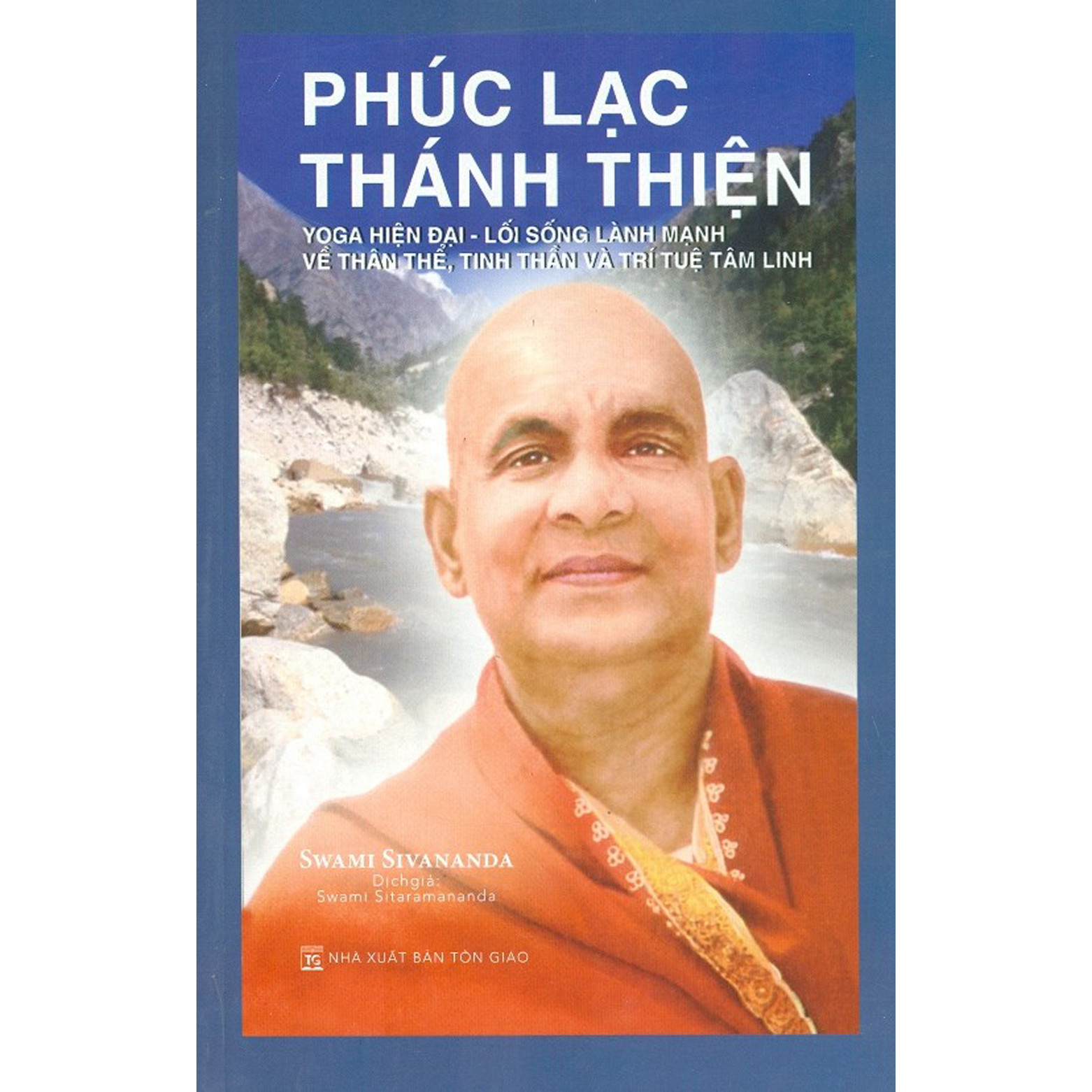 Phúc Lạc Thánh Thiện - Yoga Hiện Đại - Lối Sống Lành Mạnh Về Thân Thể, Tinh Thần Và Trí Tuệ Tâm Linh (Tái bản)