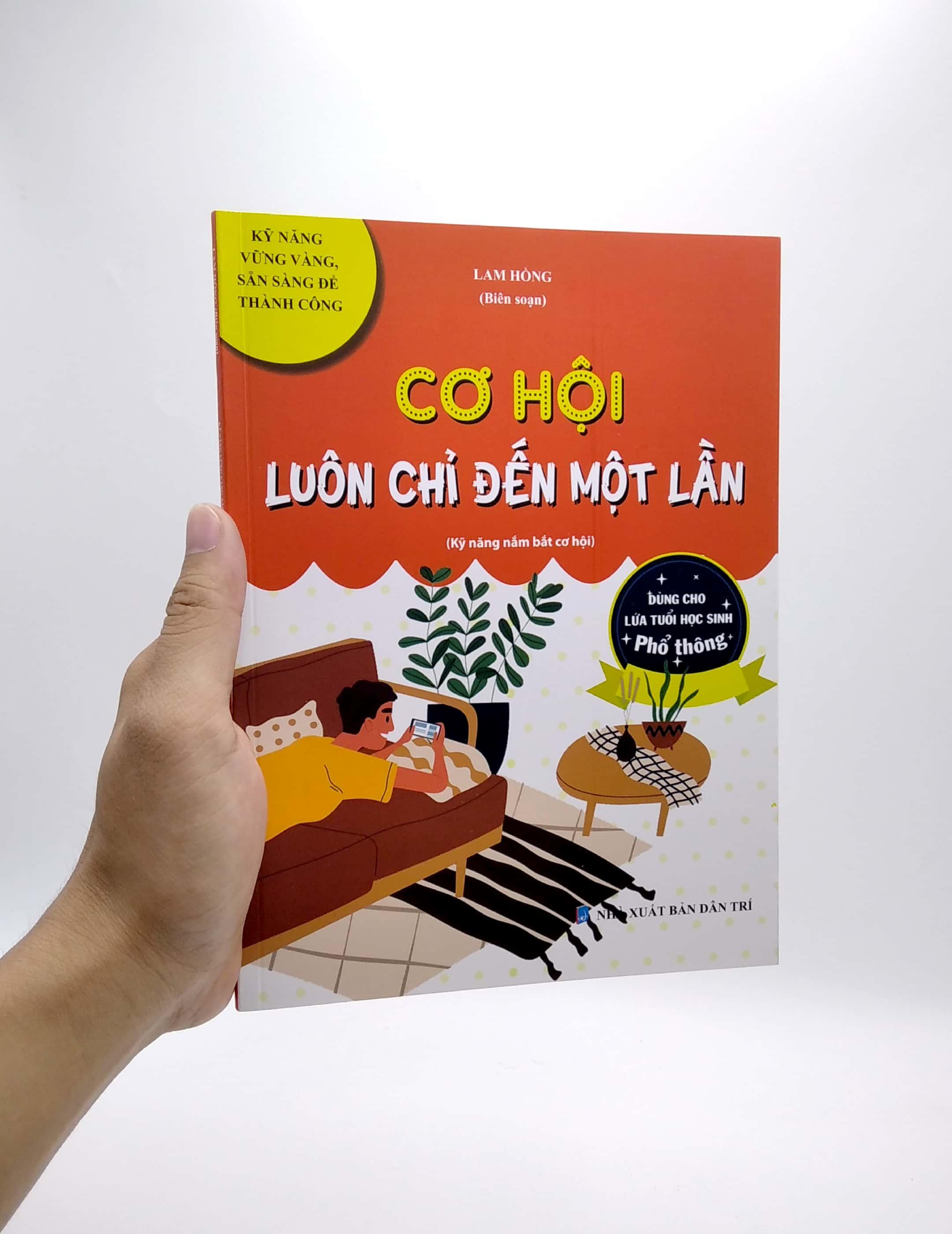 Cơ Hội Luôn Chỉ Đến Một Lần (Kỹ Năng Nắm Bắt Cơ Hội) (Dùng Cho Lứa Tuổi Học Sinh Phổ Thông)