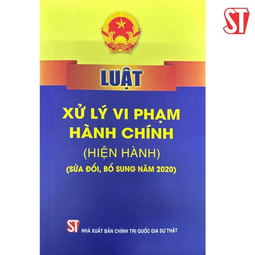 Sách - Luật Xử Lý Vi Phạm Hành Chính (Hiện Hành) (Sửa Đổi, Bổ Sung Năm 2020) - NXB Chính Trị Quốc Gia