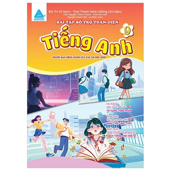 Bài Tập Bổ Trợ Toàn Diện Tiếng Anh 9 - Người Bạn Đồng Hành Của Các Học Sinh - ABB