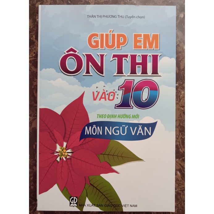 Giúp em ôn thi vào 10 theo định hướng mới - môn Ngữ văn (tái bản có bổ sung và chỉnh sửa)