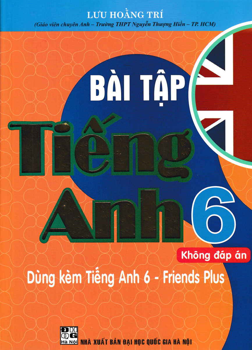 Bài Tập Tiếng Anh 6 - Dùng Kèm Tiếng Anh 6 - Friends Plus (Bộ Sách Chân Trời Sáng Tạo) (Kèm File Đáp Án)_HA