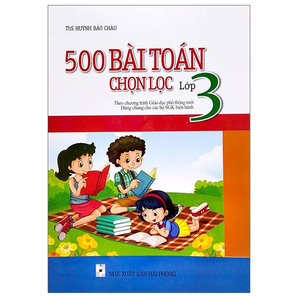 500 Bài Toán Chọn Lọc Lớp 3 (Theo Chương Trình Giáo Dục Phổ Thông Mới)