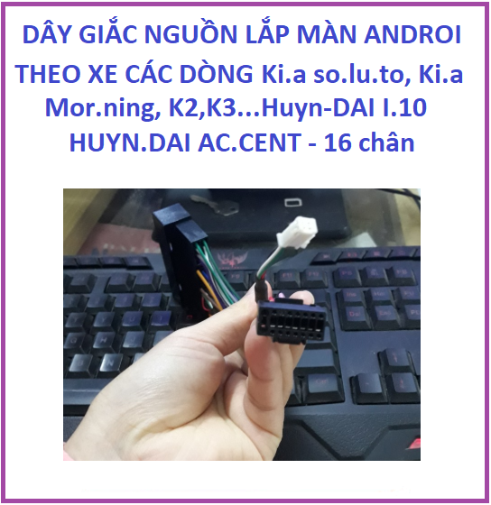 Giắc nguồn, Dây nguồn màn hình Android Ki.a So-luto, Ki.a Mor-ning, Ki.a K3 , Huyn.dai I10 Huyn.dai Ac-cent - 16Chân