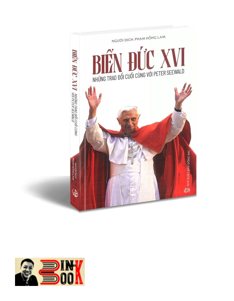 BIỂN ĐỨC XVI: Những trao đổi cuối cùng với Peter Seewald – Joseph Ratzinger – Phạm Hồng Lam dịch (Bìa mềm)