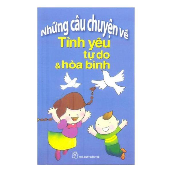 Những Câu Chuyện Về Tình Yêu Tự Do Và Hòa Bình (Tái Bản 2019)