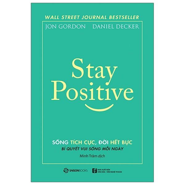 Stay Positive - Sống Tich Cực, Đời Hết Bực - Ta lạc quan không phải vì cuộc sống dễ dàng, mà ta lạc quan vì đời còn nhiều trắc trở