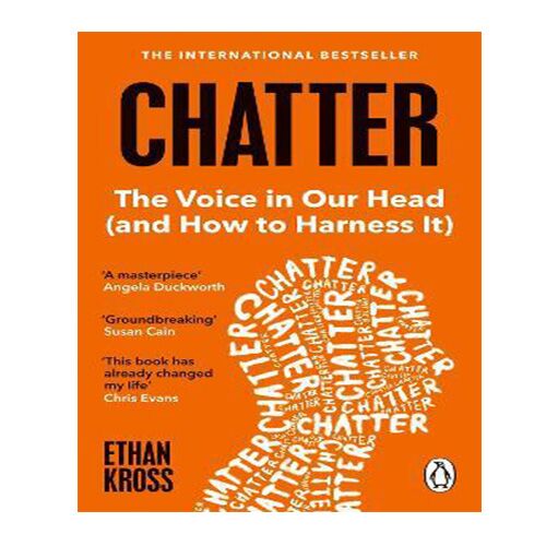 Chatter : The Voice in Our Head and How to Harness It