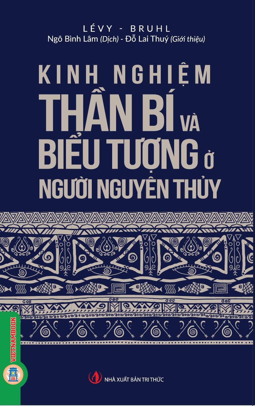 KINH NGHIỆM THẦN BÍ VÀ BIỂU TƯỢNG Ở NGƯỜI NGUYÊN THỦY – Lévy, Bruhl – Ngô Bình Lâm dịch – Vietnambook – NXB Tri Thức
