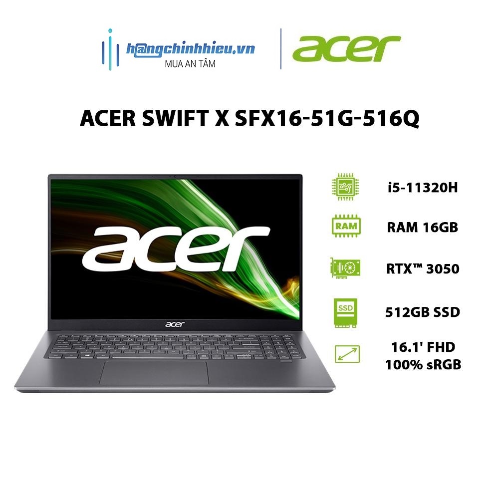 Laptop Acer Swift X SFX16-51G-516Q i5-11320H |16GB |512GB |RTX 3050 4GB |16.1' |W11 Hàng chính hãng