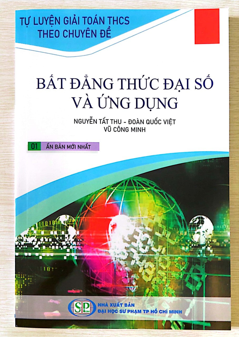 Tự luyện giải toán THCS theo chuyên đề: Bất đẳng thức đại số và ứng dụng