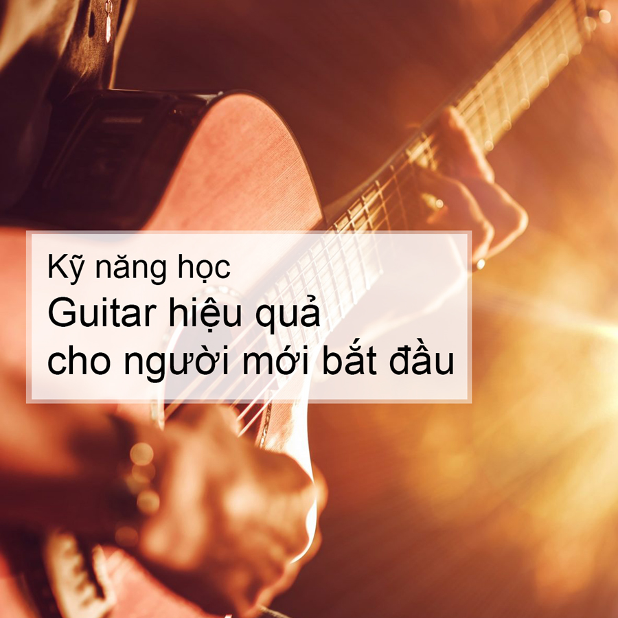 Unica - Kỹ Năng Học Guitar Hiệu Quả Cho Người Mới Bắt Đầu