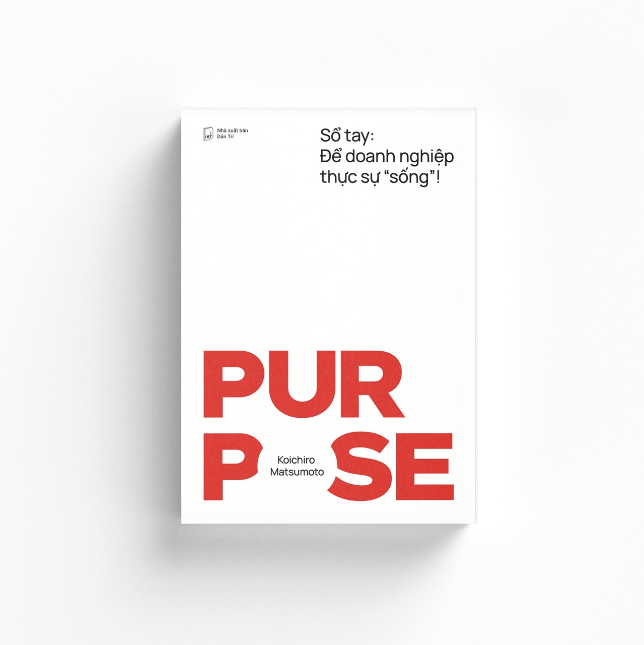 (Tặng kèm sổ tay) PURPOSE - Điều gì khiến doanh nghiệp thực sự "sống"? - Koichiro Matsumoto – Rio Book