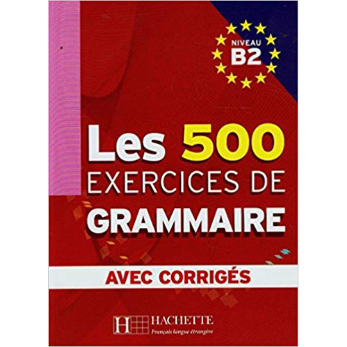 Sách học tiếng Pháp: Les 500 Exercices De Grammaire Niveau B2 - Avec Corrigés