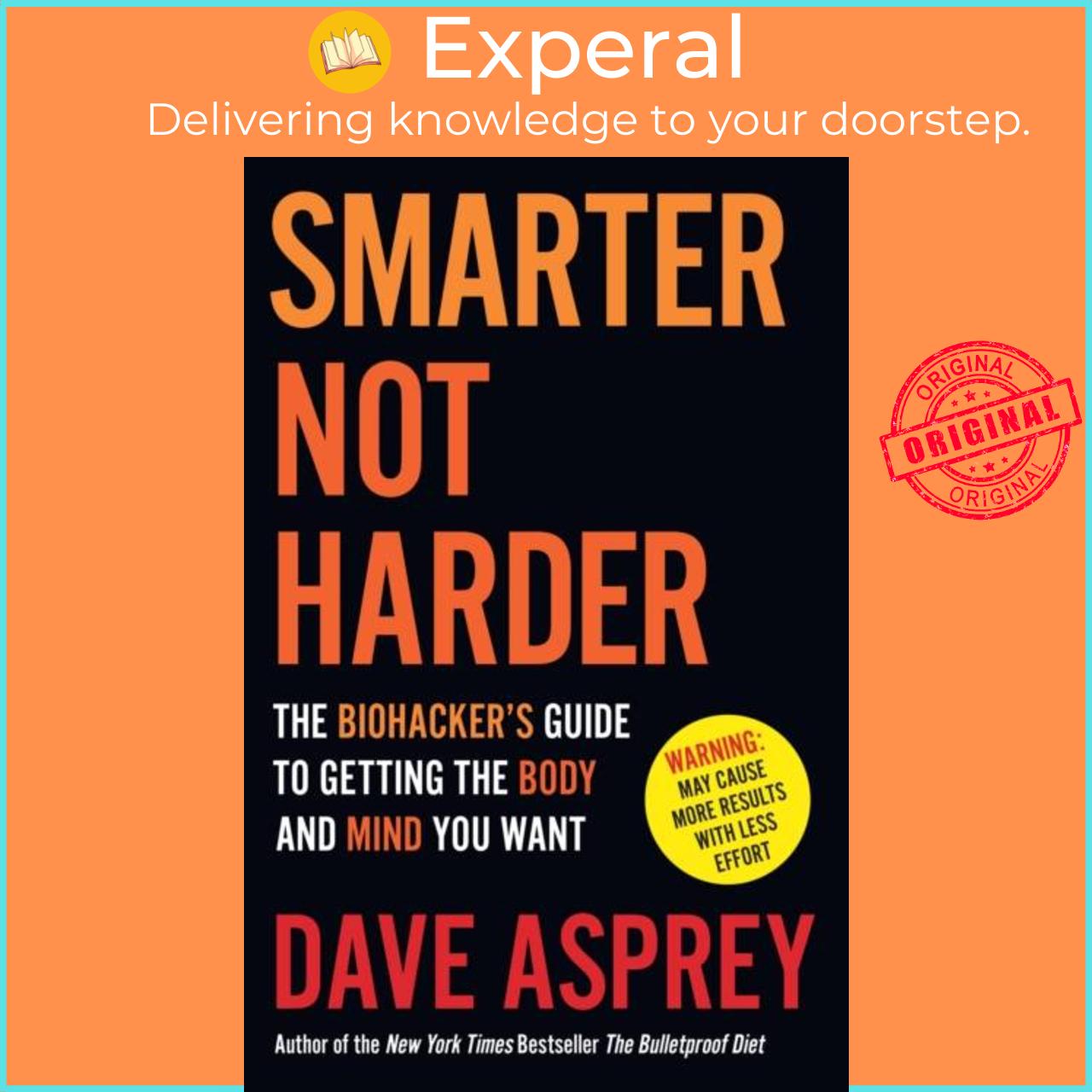 Sách - Smarter Not Harder - The Bio's Guide to Getting the Body and Mind Yo by Dave Asprey (UK edition, paperback)
