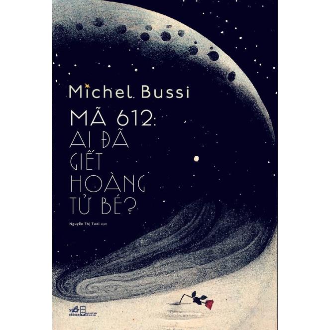 Sách Mã 612: Ai đã giết Hoàng Tử Bé? (Michel Bussi) - Nhã Nam - BẢN QUYỀN