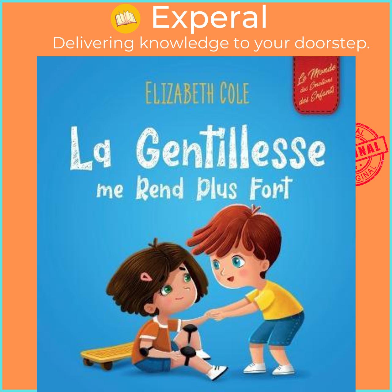 Sách - La Gentillesse me Rend Plus Fort : un livre pour enfant sur la Magie de la Gentille by Elizabeth Cole (hardcover)