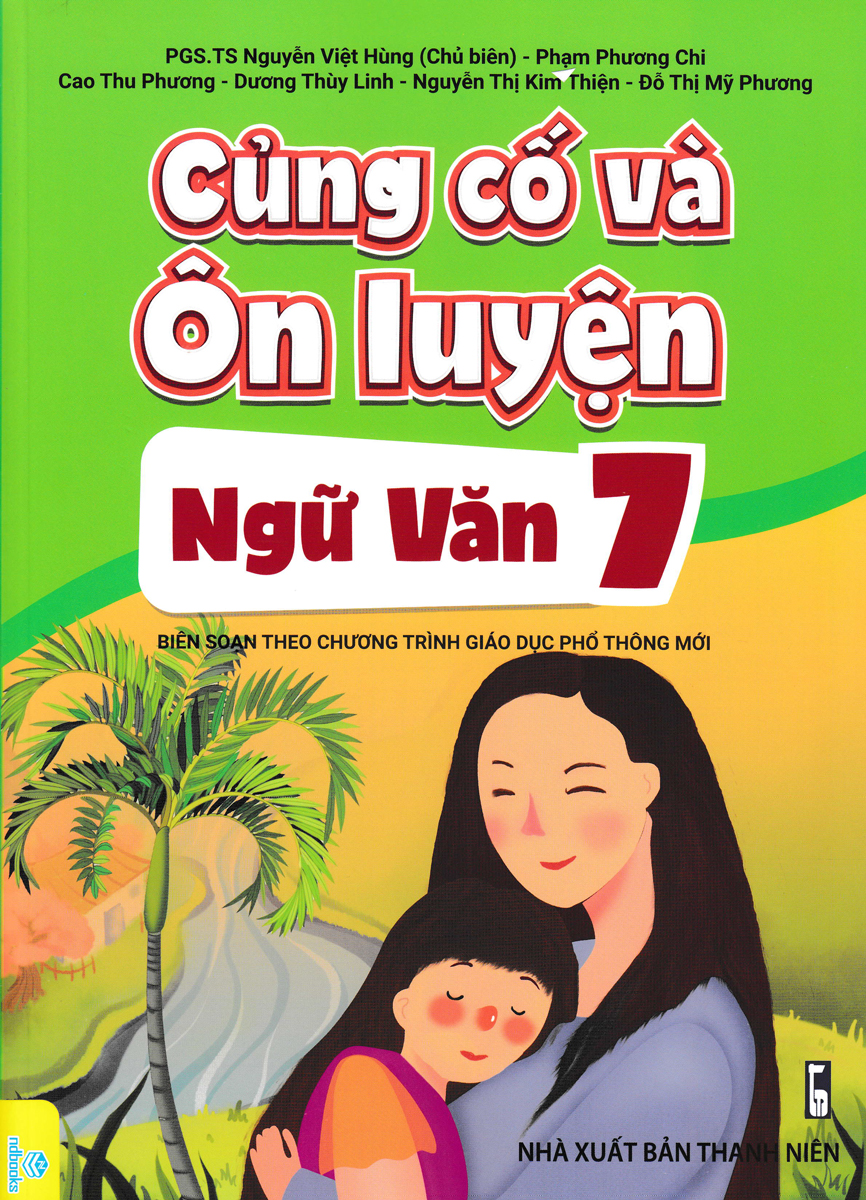 Củng Cố Và Ôn Luyện Ngữ Văn Lớp 7 (Biên Soạn Theo Chương Trình GDPT Mới - ND)