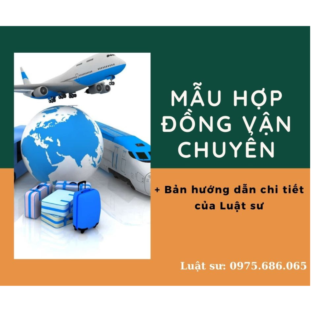 Mẫu hợp đồng vận chuyển đúng quy định pháp luật + Bản hướng dẫn chi tiết của Luật sư