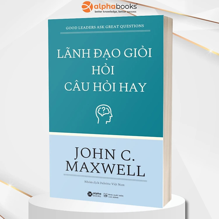 Sách - Lãnh Đạo Giỏi Hỏi Câu Hỏi Hay